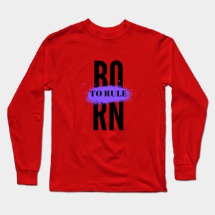 Born To Rule Long Sleeve T-Shirt